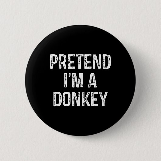 Tu so, als wäre ich ein Donkey Funny Joke Spaß Spr Button (Vorderseite)