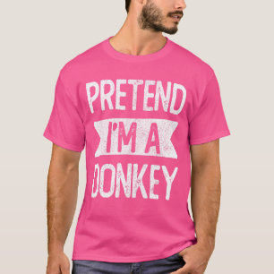 Tu so, als wäre ich ein Donkey-Kostüm, ein Lazy Ha T-Shirt