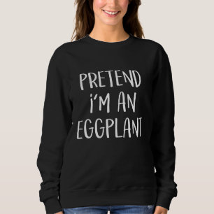 Tu so, als wäre ich ein Eggplant Kostüm Funny Food Sweatshirt