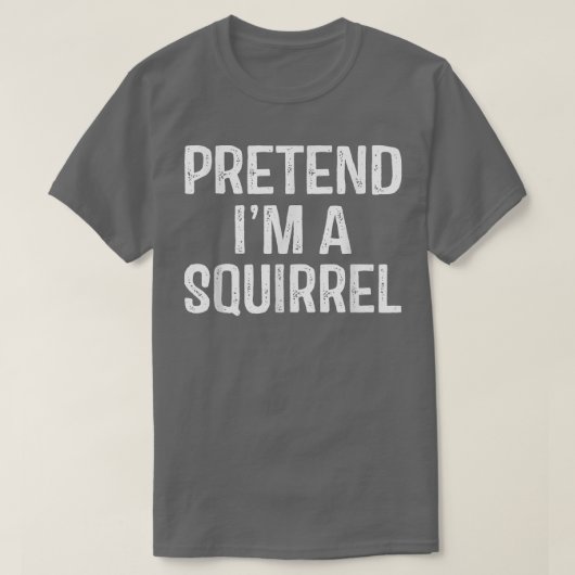 Tu so, als wäre ich ein Eichhörnchen Funny Lazy Ha T-Shirt (Design vorne)