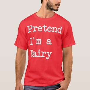 Tu so, als wäre ich ein Fee-Funny-Halloween-Kostüm T-Shirt