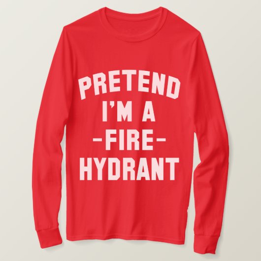 Tu so, als wäre ich ein Feuerwehrhydrantenfeuer-So T-Shirt (Design vorne)
