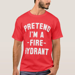 Tu so, als wäre ich ein Feuerwehrhydrantenfeuer-So T-Shirt