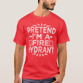 Tu so, als wäre ich ein Feuerwehrhydrantenkostüm T-Shirt (Vorderseite)