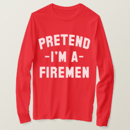 Tu so, als wäre ich ein Feuerwehrmann, ein sonnige T-Shirt
