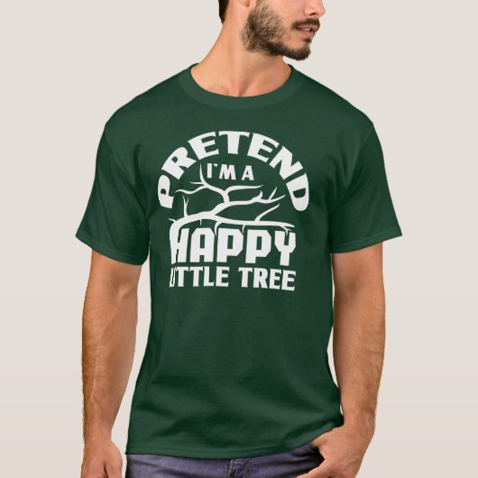 Tu so, als wäre ich ein glücklicher kleiner Baum,  T-Shirt (Vorderseite)