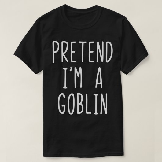 Tu so, als wäre ich ein Goblinkostüm Halloween Laz T-Shirt (Design vorne)