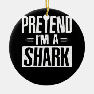Tu so, als wäre ich ein Hai-Funny Worte Geschenke Keramik Ornament