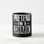 Tu so, als wäre ich ein Hai-Funny Worte Geschenke Tasse (Zentrum)