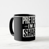 Tu so, als wäre ich ein Hai-Funny Worte Geschenke Tasse (Vorderseite Links)
