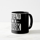Tu so, als wäre ich ein Hai-Funny Worte Geschenke Tasse (VorderseiteRechts)