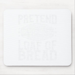 Tu so, als wäre ich ein Laib Brot passend Kostüm H Mousepad