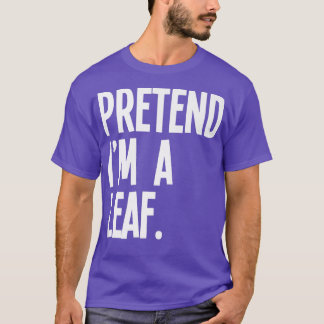Tu so, als wäre ich ein Leaf-Funny Halloween-Party T-Shirt