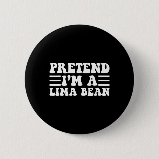 Tu so, als wäre ich ein Lima-Bean - einzigartiges Button (Vorderseite)