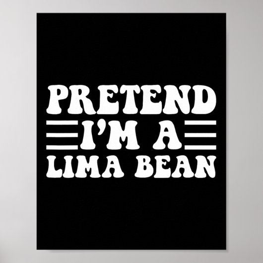 Tu so, als wäre ich ein Lima-Bean - einzigartiges Poster (Vorne)
