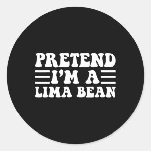 Tu so, als wäre ich ein Lima-Bean - einzigartiges Runder Aufkleber