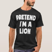 Tu so, als wäre ich ein Lion Funny Easy Halloween- T-Shirt (Vorderseite)