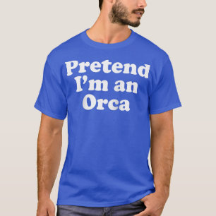 Tu so, als wäre ich ein Orca Funny Lazy Easy Hallo T-Shirt