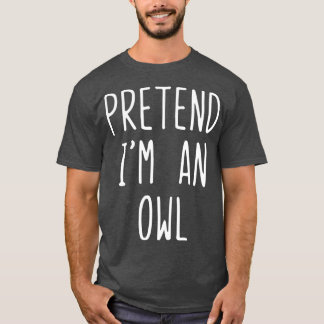 Tu so, als wäre ich ein Owl Costume Halloween Lazy T-Shirt