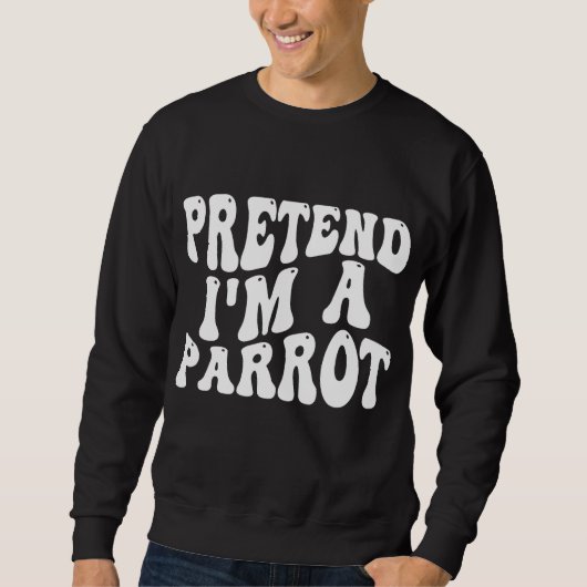 Tu so, als wäre ich ein Parrot Funny Halloween-Kos Sweatshirt (Vorderseite)