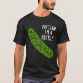 Tu so, als wäre ich ein Pickle T-Shirt (Vorderseite)