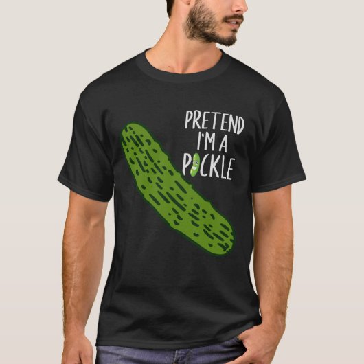 Tu so, als wäre ich ein Pickle T-Shirt (Vorderseite)
