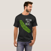 Tu so, als wäre ich ein Pickle T-Shirt (Vorne ganz)
