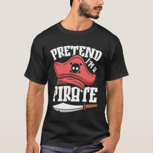 Tu so, als wäre ich ein Pirat T-Shirt