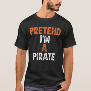 Tu so, als wäre ich ein Piraten Last Minute Lazy T-Shirt
