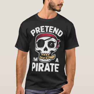 Tu so, als wäre ich ein Piratenkostüm T-Shirt