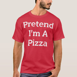 Tu so, als wäre ich ein Pizzakostum-Party Funny Ha T-Shirt