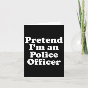 Tu so, als wäre ich ein Polizist Funny Lazy Hallow Karte