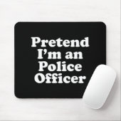 Tu so, als wäre ich ein Polizist Funny Lazy Hallow Mousepad (Mit Mouse)