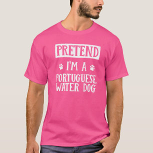 Tu so, als wäre ich ein portugiesischer Wasserdog  T-Shirt
