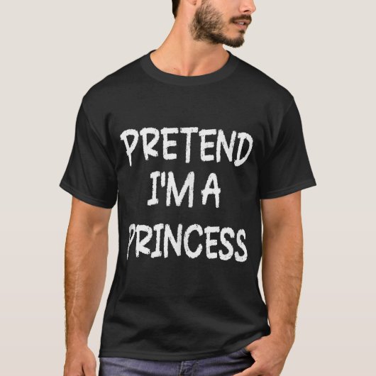 Tu so, als wäre ich ein Prinzessin, die letzte Min T-Shirt (Vorderseite)