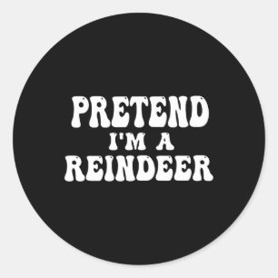 Tu so, als wäre ich ein Rentier Fun Lazy Rentier H Runder Aufkleber