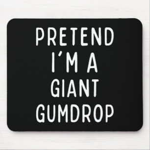 Tu so, als wäre ich ein Riese Gumdrop Matching Kos Mousepad