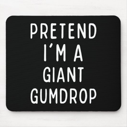 Tu so, als wäre ich ein Riese Gumdrop Matching Kos Mousepad (Vorne)