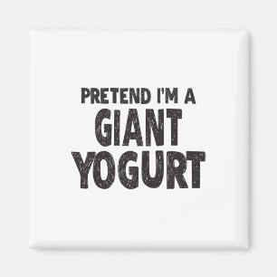 Tu so, als wäre ich ein Riesenjogurt - leichtes Ha Magnet
