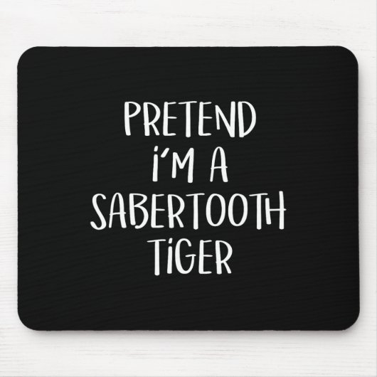 Tu so, als wäre ich ein Saberzahnzahn Tiger Kostüm Mousepad (Vorne)