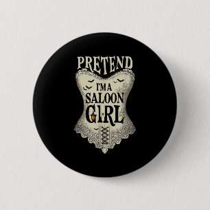 Tu so, als wäre ich ein Saloon Girl Western Barkee Button