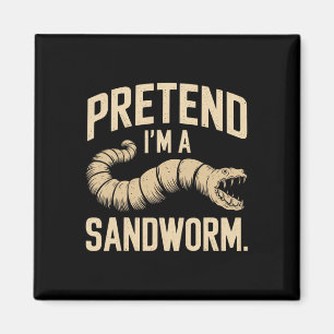 Tu so, als wäre ich ein Sandwurm Funny Halloween P Magnet