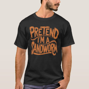 Tu so, als wäre ich ein Sandwurm-Spaß Funny Sandwo T-Shirt