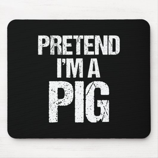 Tu so, als wäre ich ein SchweinekKostüm Witziges H Mousepad (Vorne)