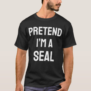 Tu so, als wäre ich ein Siegel Kostüm Party Funny T-Shirt