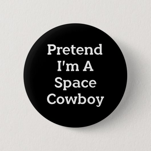 Tu so, als wäre ich ein Space Cowboy Costume Spaß Button (Vorderseite)