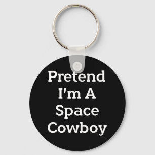 Tu so, als wäre ich ein Space Cowboy Costume Spaß  Schlüsselanhänger