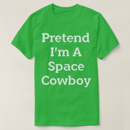 Tu so, als wäre ich ein Space Cowboy-Kostüm Funny  T-Shirt (Design vorne)