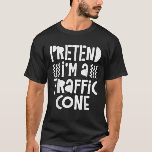 Tu so, als wäre ich ein Traffic Cone T Shirt T Shi