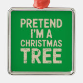 Tu so, als wäre ich ein Weihnachtsbaumkostüm Ornament Aus Metall (Vorne)